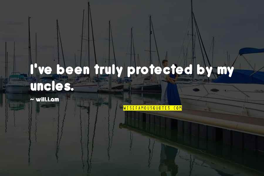 Promoveo Quotes By Will.i.am: I've been truly protected by my uncles. Promoveo Quotes By Will.i.am: I've been truly protected by my uncles.