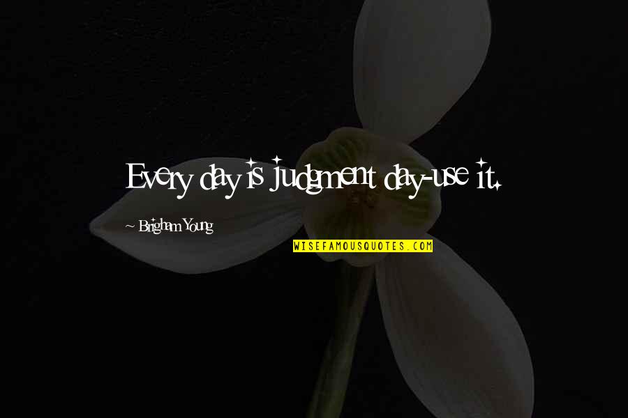 Promover In English Quotes By Brigham Young: Every day is judgment day-use it.
