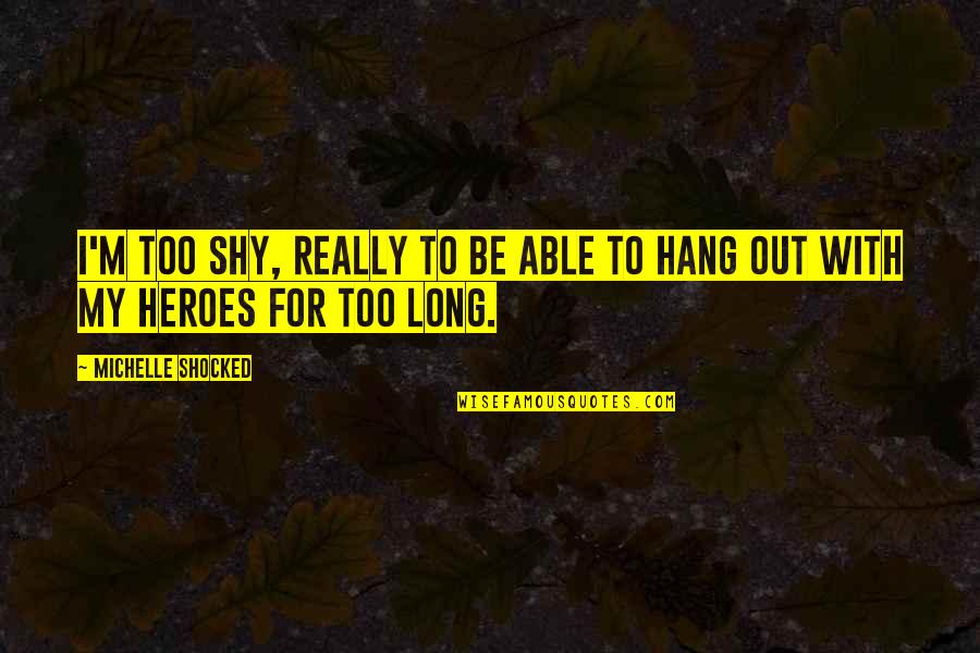 Promover Un Quotes By Michelle Shocked: I'm too shy, really to be able to Promover Un Quotes By Michelle Shocked: I'm too shy, really to be able to
