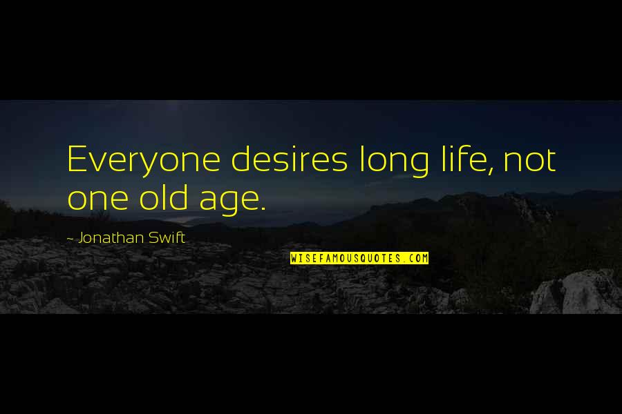 Promovido A Hermano Quotes By Jonathan Swift: Everyone desires long life, not one old age.