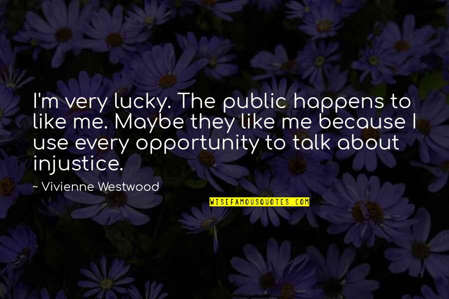 Promovido A Hermano Quotes By Vivienne Westwood: I'm very lucky. The public happens to like