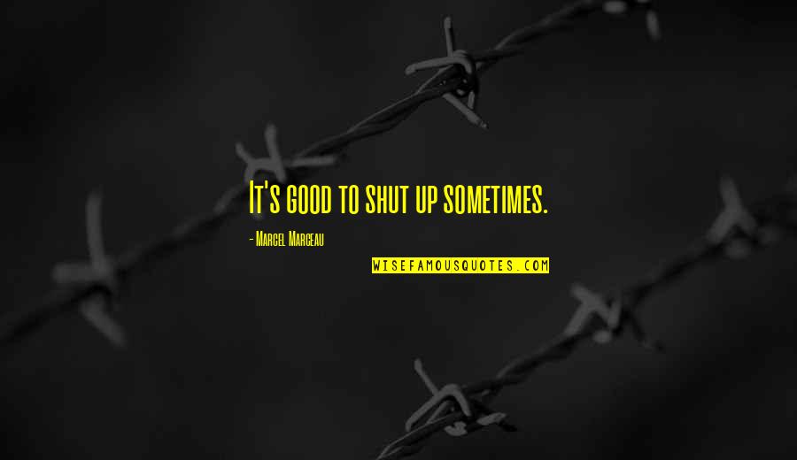 Promozione Passa Quotes By Marcel Marceau: It's good to shut up sometimes. Promozione Passa Quotes By Marcel Marceau: It's good to shut up sometimes.