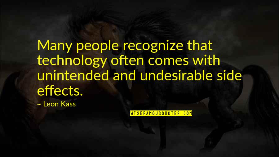 Prompt And Utter Destruction Quotes By Leon Kass: Many people recognize that technology often comes with