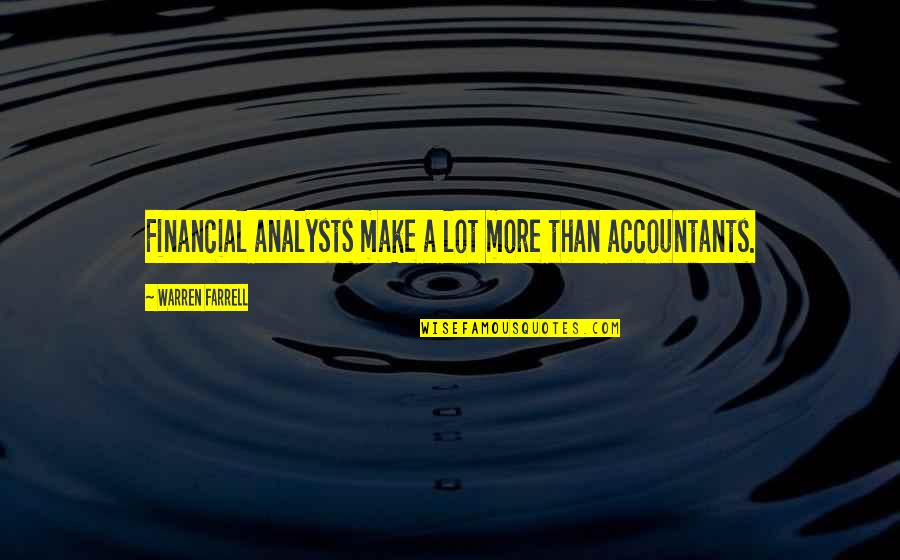 Prompt And Utter Destruction Quotes By Warren Farrell: Financial analysts make a lot more than accountants. Prompt And Utter Destruction Quotes By Warren Farrell: Financial analysts make a lot more than accountants.