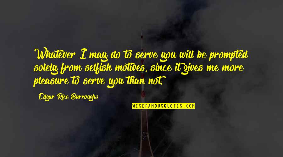 Prompted Quotes By Edgar Rice Burroughs: Whatever I may do to serve you will