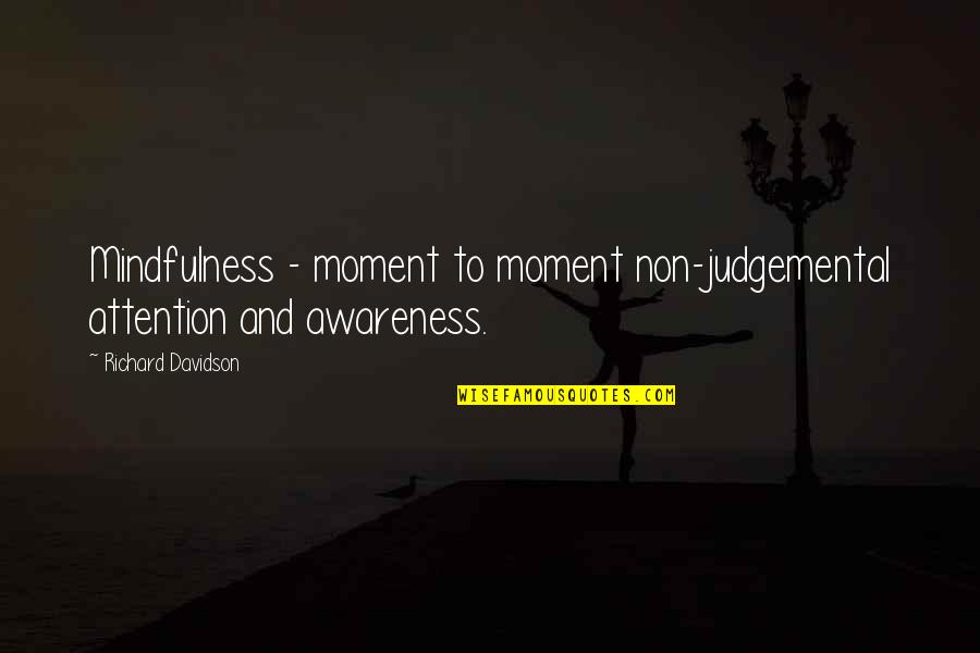 Promptement Synonyms Quotes By Richard Davidson: Mindfulness - moment to moment non-judgemental attention and Promptement Synonyms Quotes By Richard Davidson: Mindfulness - moment to moment non-judgemental attention and