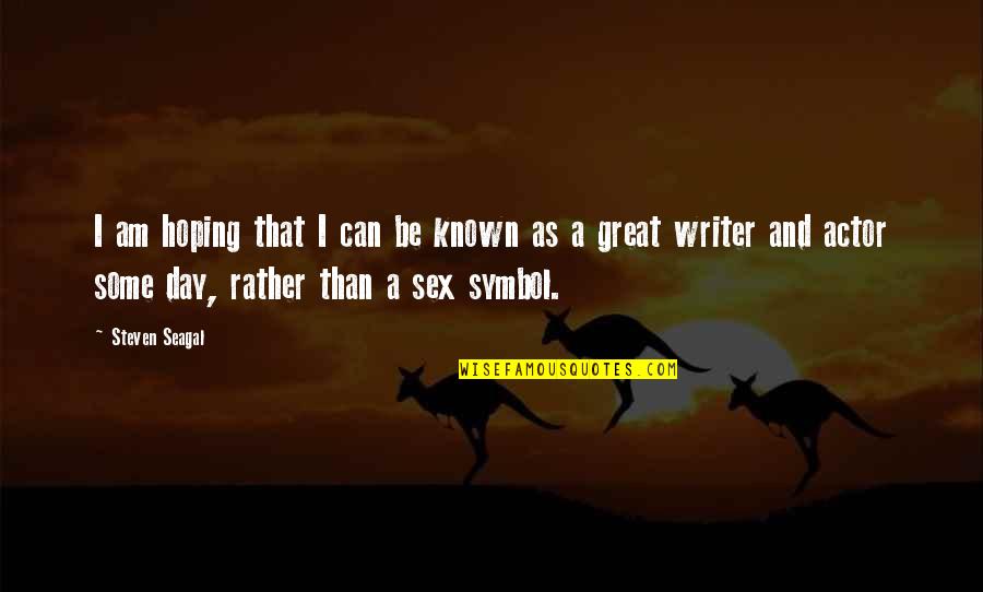 Promptement Synonyms Quotes By Steven Seagal: I am hoping that I can be known Promptement Synonyms Quotes By Steven Seagal: I am hoping that I can be known