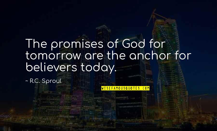 Prompter Of A Channel Quotes By R.C. Sproul: The promises of God for tomorrow are the