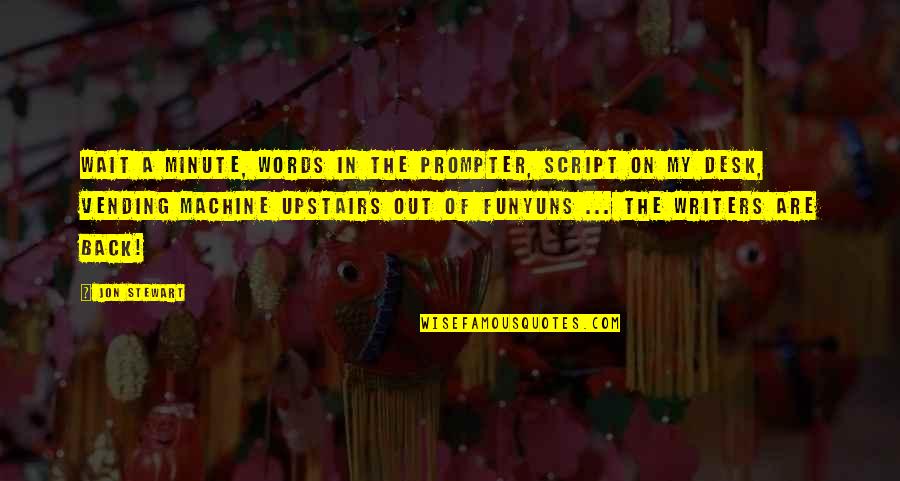 Prompter Quotes By Jon Stewart: Wait a minute, words in the prompter, script Prompter Quotes By Jon Stewart: Wait a minute, words in the prompter, script