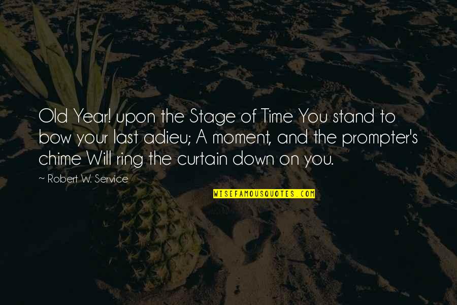 Prompter Quotes By Robert W. Service: Old Year! upon the Stage of Time You Prompter Quotes By Robert W. Service: Old Year! upon the Stage of Time You