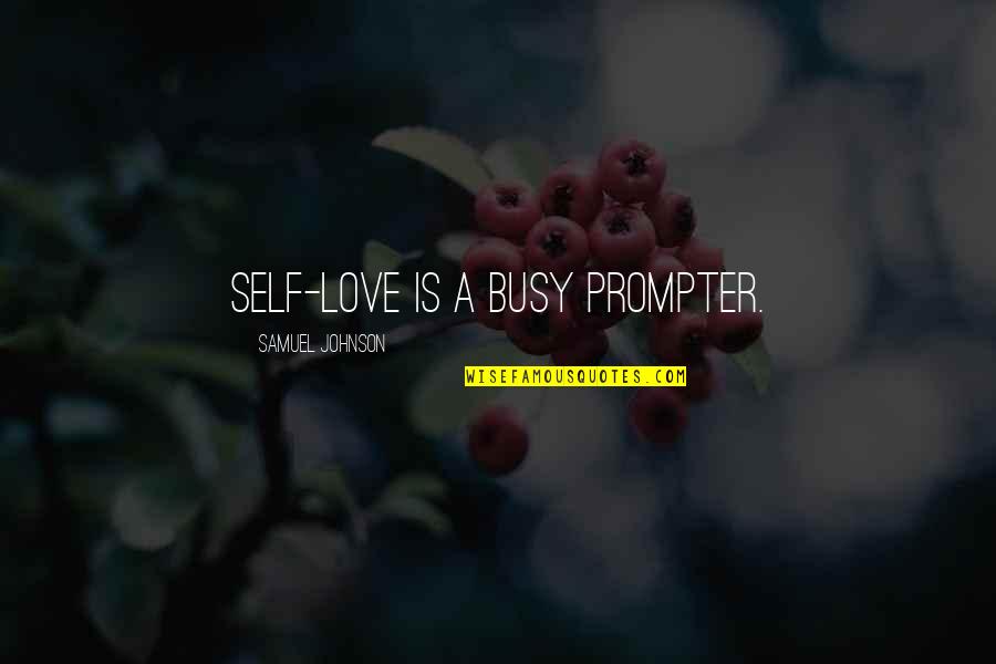 Prompter Quotes By Samuel Johnson: Self-love is a busy prompter. Prompter Quotes By Samuel Johnson: Self-love is a busy prompter.