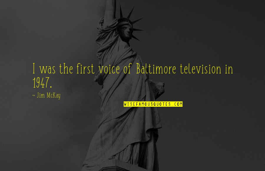 Prompter's Quotes By Jim McKay: I was the first voice of Baltimore television