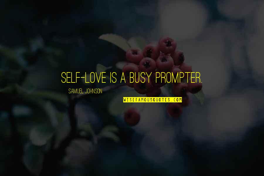 Prompter's Quotes By Samuel Johnson: Self-love is a busy prompter.