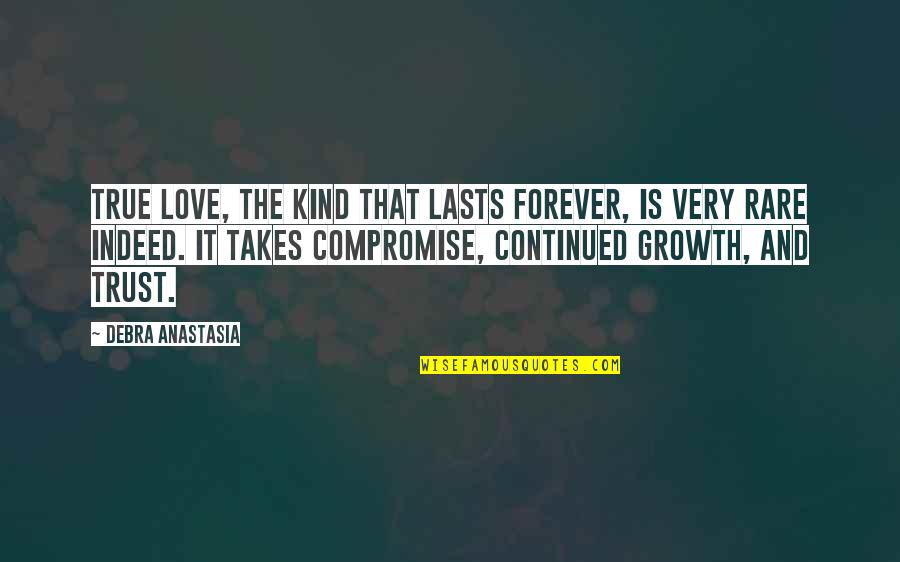 Prompteth Quotes By Debra Anastasia: True love, the kind that lasts forever, is