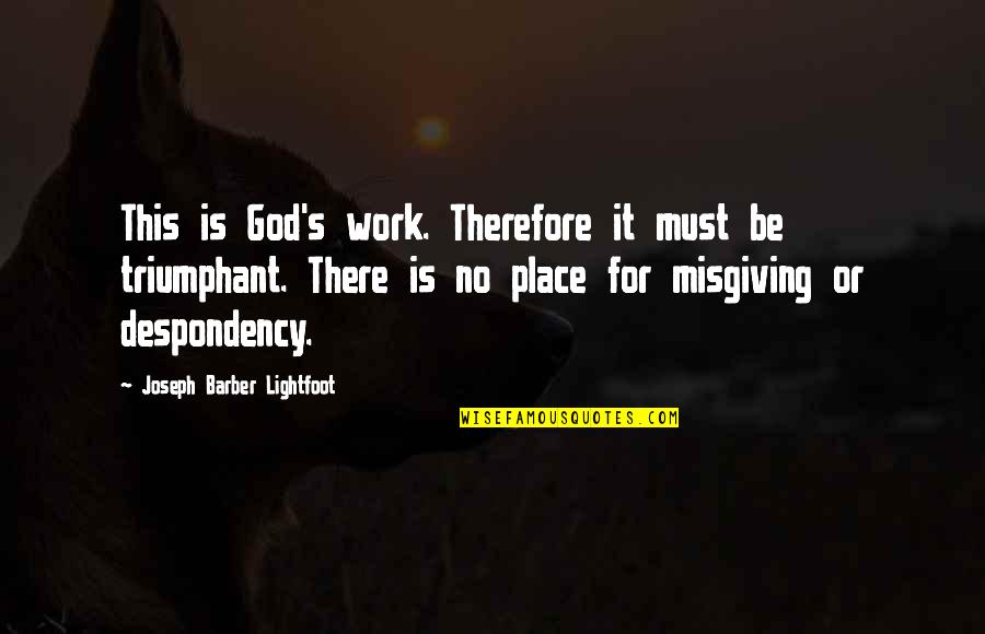 Prompteth Quotes By Joseph Barber Lightfoot: This is God's work. Therefore it must be