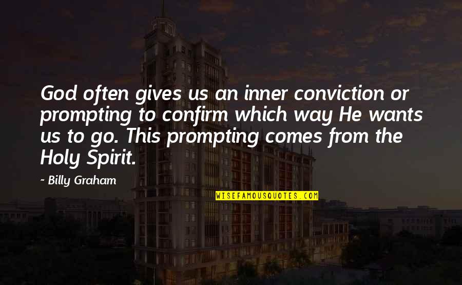 Prompting Quotes By Billy Graham: God often gives us an inner conviction or