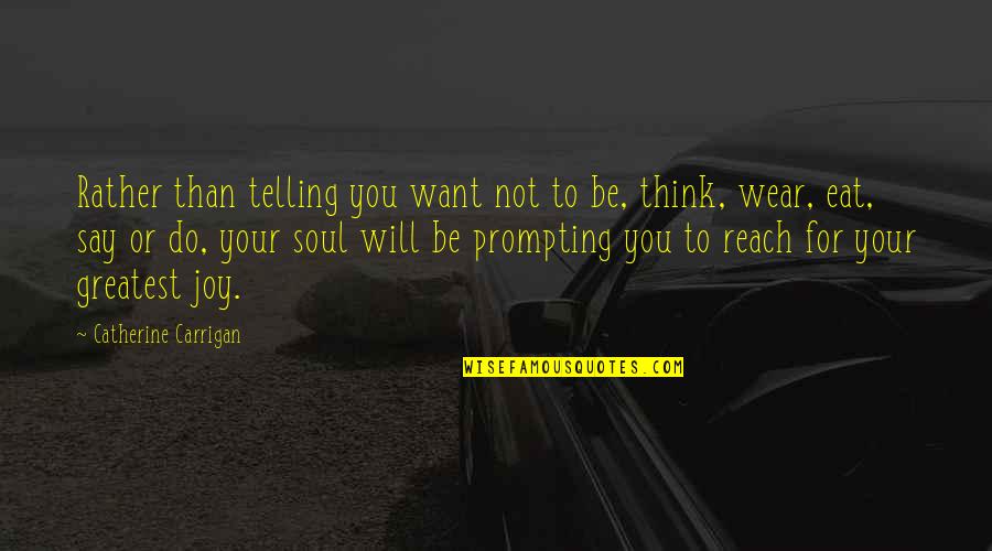 Prompting Quotes By Catherine Carrigan: Rather than telling you want not to be,