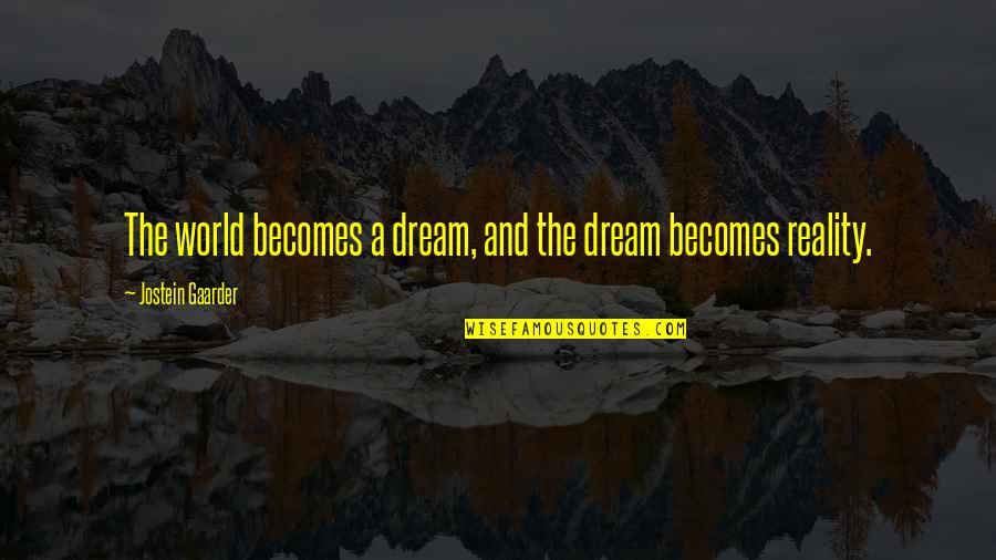 Prompting Quotes By Jostein Gaarder: The world becomes a dream, and the dream