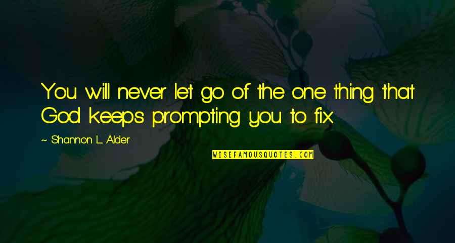 Prompting Quotes By Shannon L. Alder: You will never let go of the one