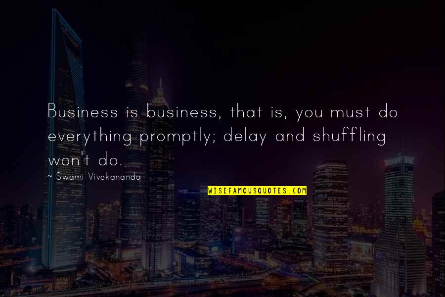 Promptly Quotes By Swami Vivekananda: Business is business, that is, you must do