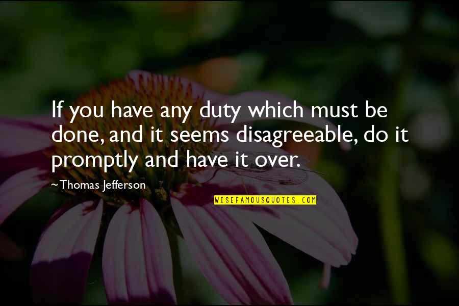 Promptly Quotes By Thomas Jefferson: If you have any duty which must be