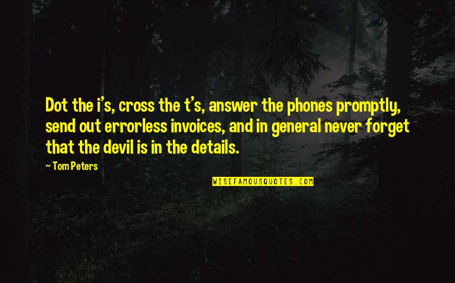 Promptly Quotes By Tom Peters: Dot the i's, cross the t's, answer the