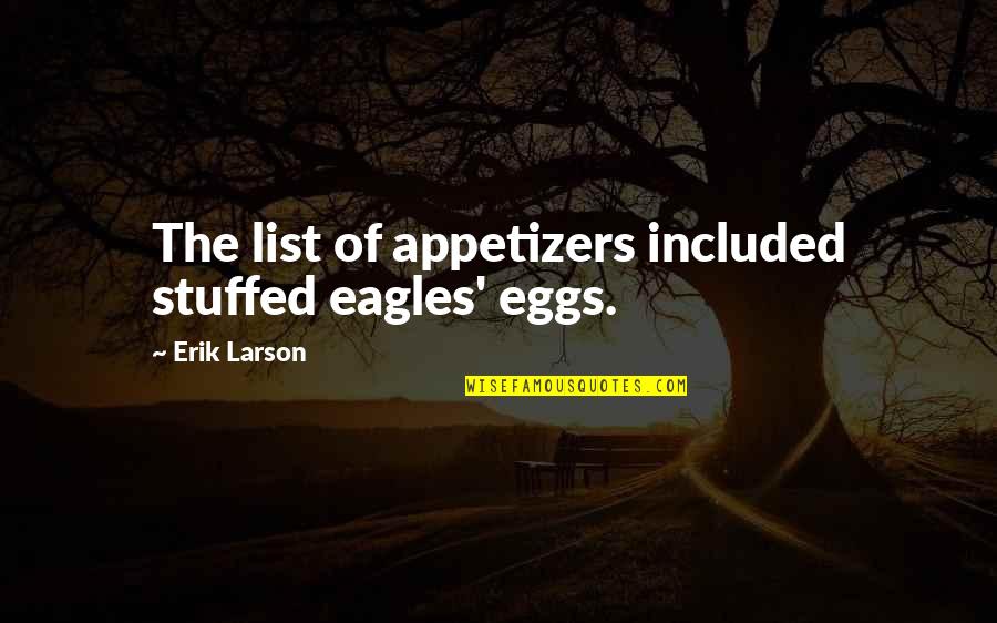 Prompts For Kids Quotes By Erik Larson: The list of appetizers included stuffed eagles' eggs. Prompts For Kids Quotes By Erik Larson: The list of appetizers included stuffed eagles' eggs.