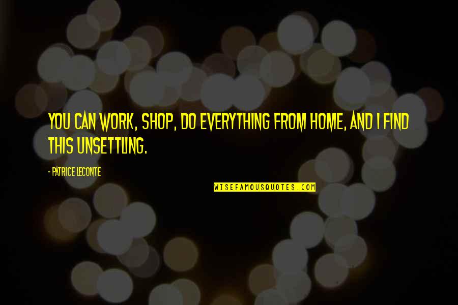 Promulgate Synonym Quotes By Patrice Leconte: You can work, shop, do everything from home, Promulgate Synonym Quotes By Patrice Leconte: You can work, shop, do everything from home,
