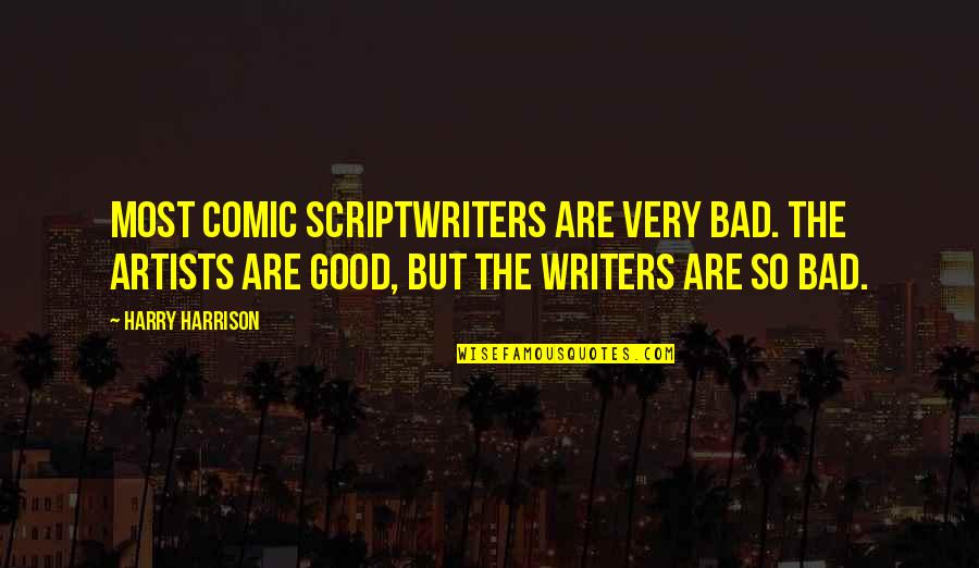 Promulgates Condominium Quotes By Harry Harrison: Most comic scriptwriters are very bad. The artists