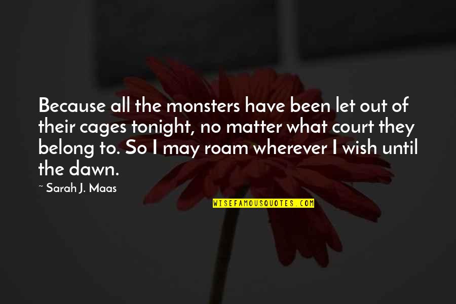 Promulgates Quotes By Sarah J. Maas: Because all the monsters have been let out