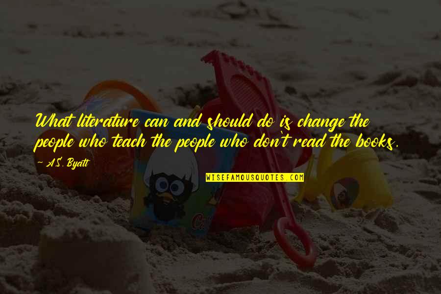 Promulgation Synonyms Quotes By A.S. Byatt: What literature can and should do is change Promulgation Synonyms Quotes By A.S. Byatt: What literature can and should do is change