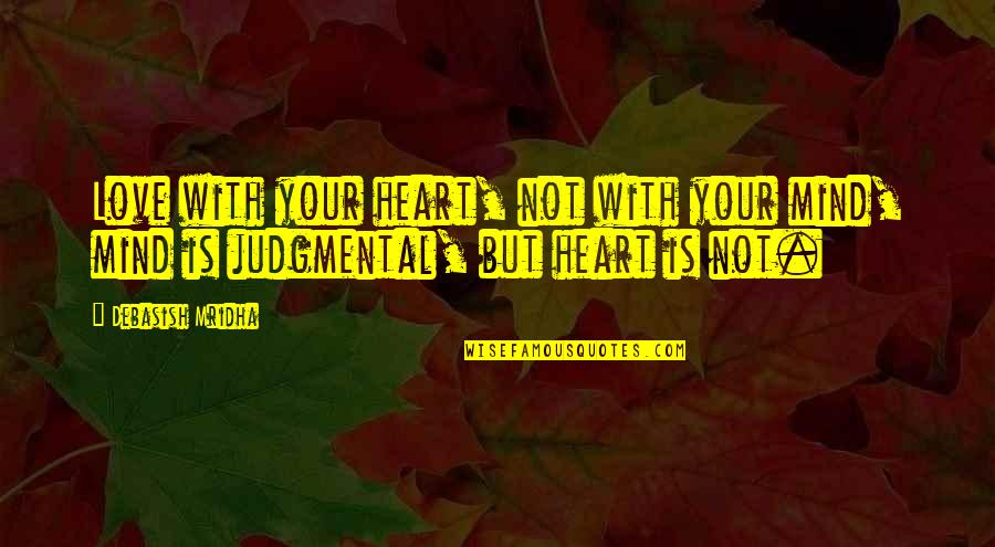 Promulgation Synonyms Quotes By Debasish Mridha: Love with your heart, not with your mind,