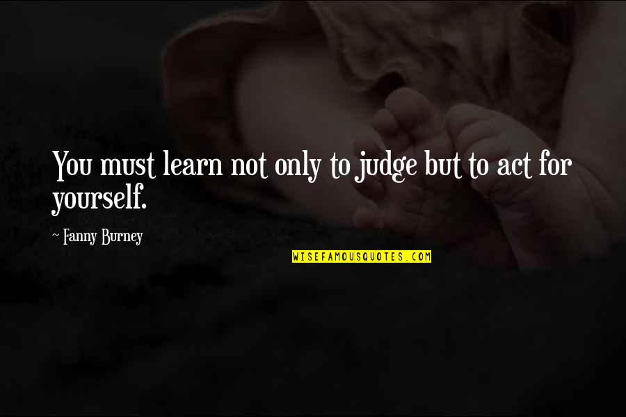Promuligated Quotes By Fanny Burney: You must learn not only to judge but Promuligated Quotes By Fanny Burney: You must learn not only to judge but