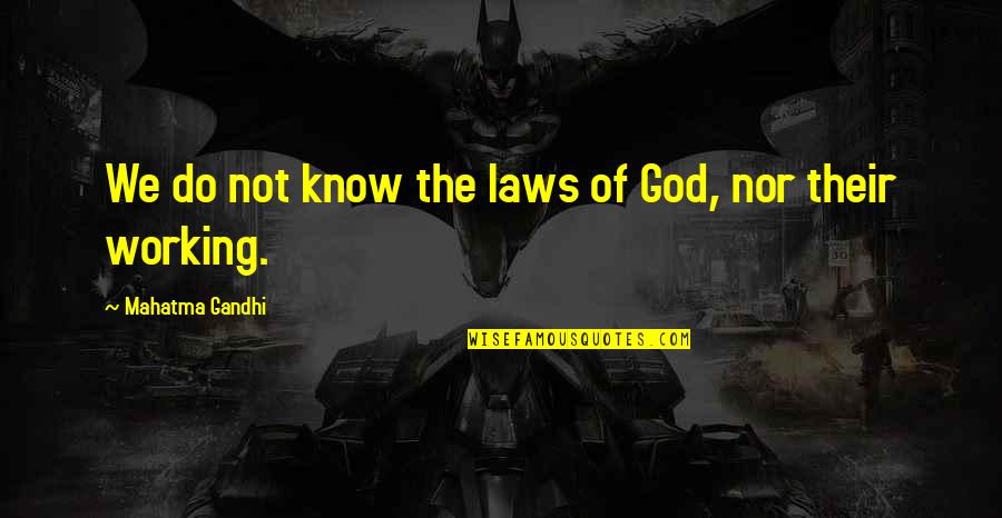 Promuligated Quotes By Mahatma Gandhi: We do not know the laws of God, Promuligated Quotes By Mahatma Gandhi: We do not know the laws of God,