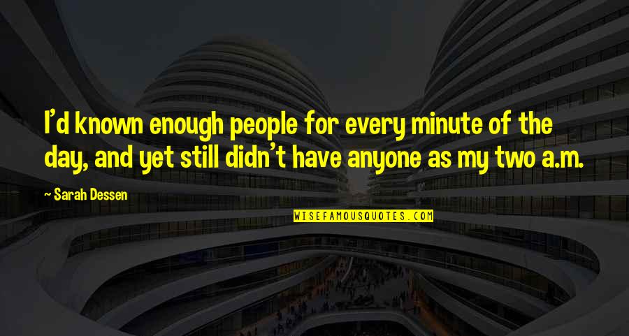 Promuligated Quotes By Sarah Dessen: I'd known enough people for every minute of Promuligated Quotes By Sarah Dessen: I'd known enough people for every minute of