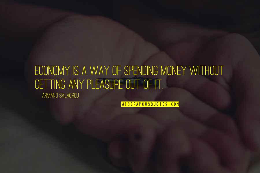 Pron Jem Chaty Quotes By Armand Salacrou: Economy is a way of spending money without