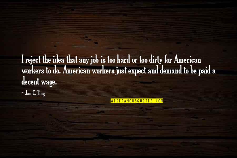 Prona Ao Quotes By Jan C. Ting: I reject the idea that any job is Prona Ao Quotes By Jan C. Ting: I reject the idea that any job is