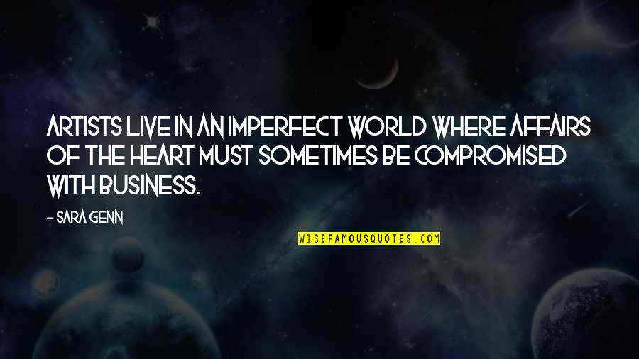Pronajem Domu Quotes By Sara Genn: Artists live in an imperfect world where affairs Pronajem Domu Quotes By Sara Genn: Artists live in an imperfect world where affairs
