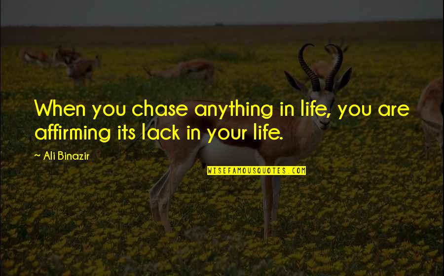Pronalaziti Quotes By Ali Binazir: When you chase anything in life, you are