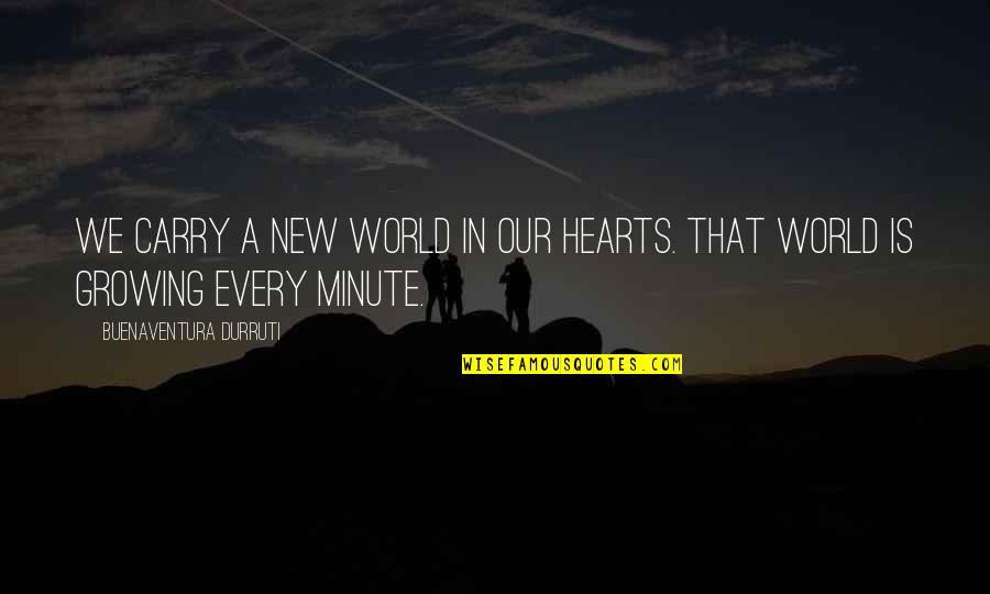 Pronatec Quotes By Buenaventura Durruti: We carry a new world in our hearts.