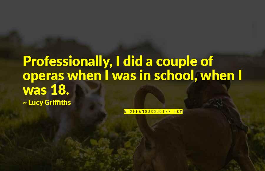 Pronautic 1250p Quotes By Lucy Griffiths: Professionally, I did a couple of operas when