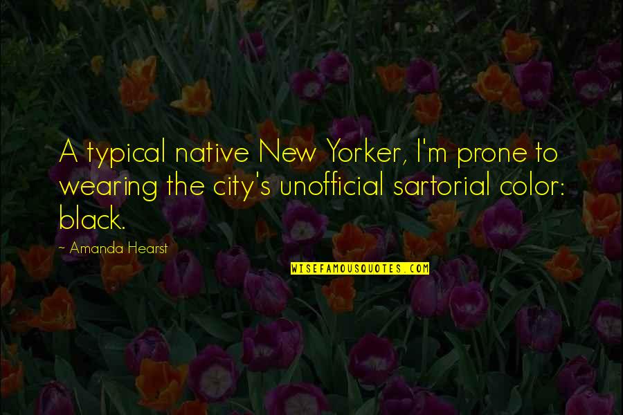 Prone Quotes By Amanda Hearst: A typical native New Yorker, I'm prone to