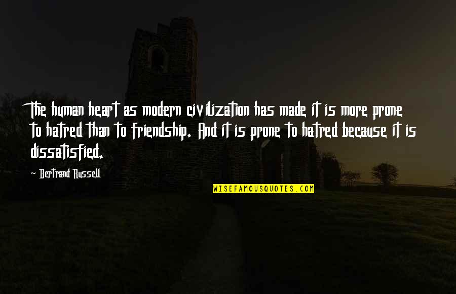 Prone Quotes By Bertrand Russell: The human heart as modern civilization has made