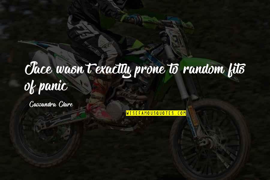 Prone Quotes By Cassandra Clare: Jace wasn't exactly prone to random fits of