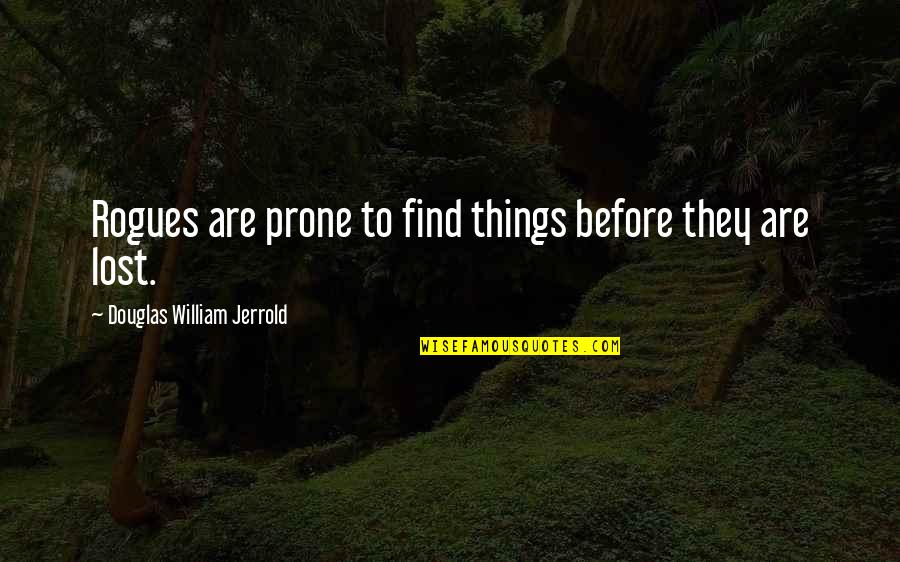 Prone Quotes By Douglas William Jerrold: Rogues are prone to find things before they