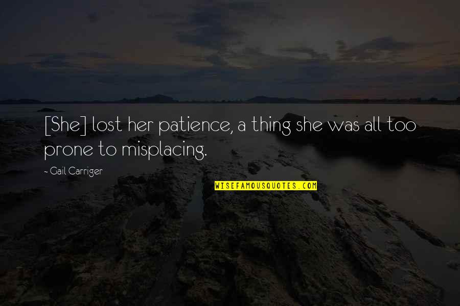 Prone Quotes By Gail Carriger: [She] lost her patience, a thing she was