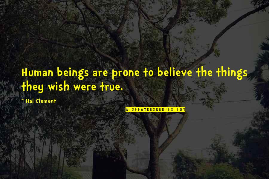 Prone Quotes By Hal Clement: Human beings are prone to believe the things