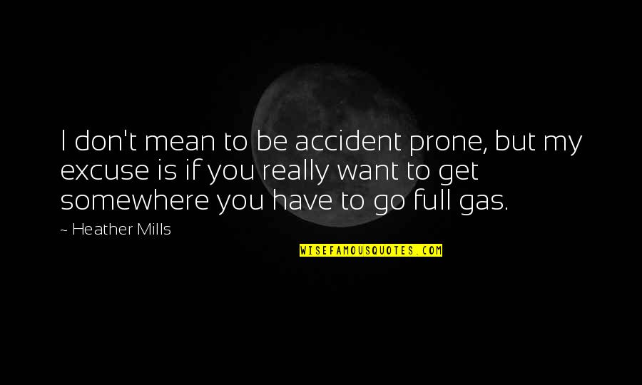 Prone Quotes By Heather Mills: I don't mean to be accident prone, but