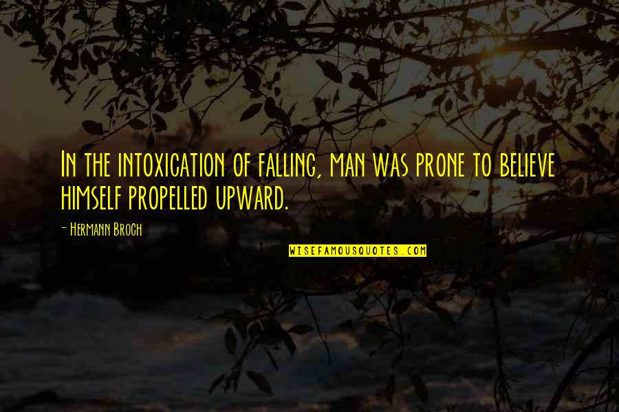 Prone Quotes By Hermann Broch: In the intoxication of falling, man was prone