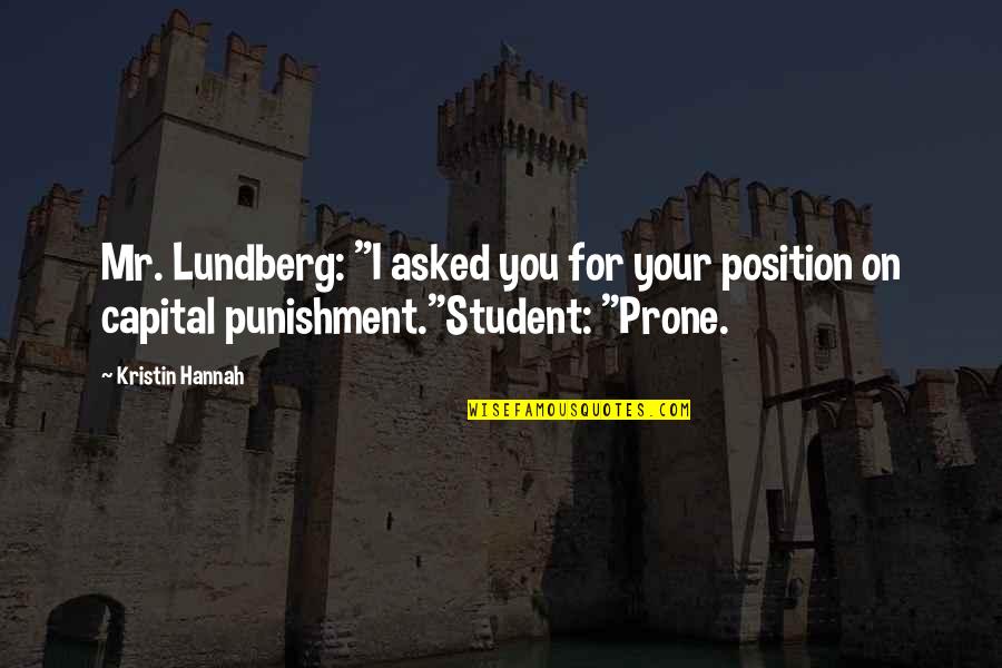 Prone Quotes By Kristin Hannah: Mr. Lundberg: "I asked you for your position
